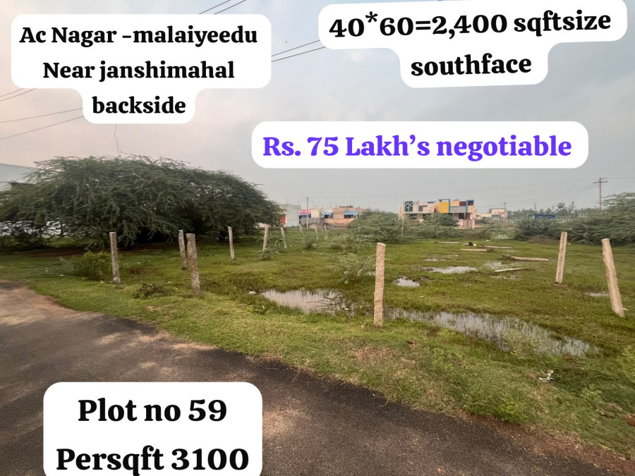 plot no:59 /40*60=2,400 Sqft Size /South face /Per Sqft rs.3100 negotiable /75 Lakhs negotiable /Ac Nagar-Malaiyeedu near jansi mahal backside /PL 511