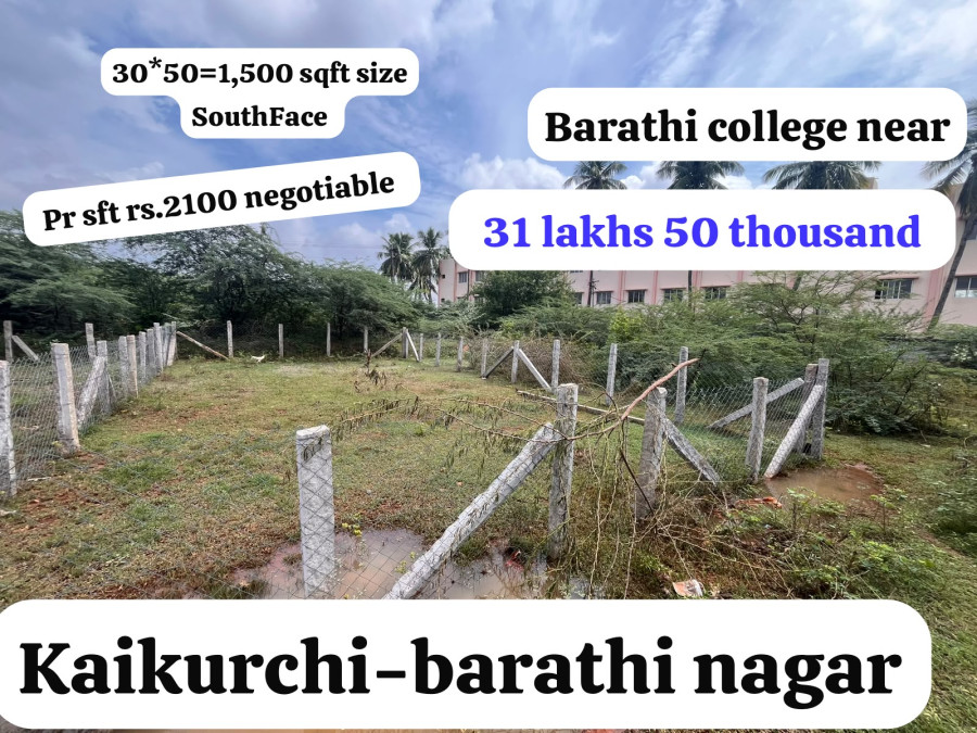 30*50=1,500 Sqft Size /South face /Per Sqft rs.2100 negotiable /31 Lakhs 50 thousand negotiable /Kaikuruchi-barathi nagar /Barathi college near /PL 505