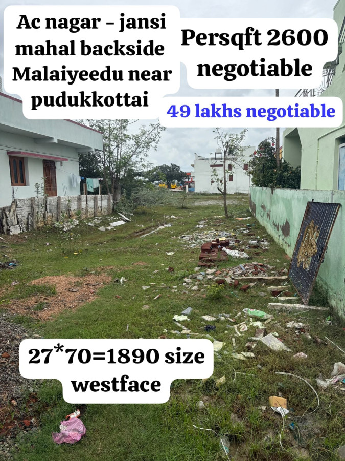 27*70=1890 Sqft Size /West face /Per Sqft rs.2600 negotiable /49 Lakhs negotiable /AC nagar-Jansi mahal backside malaiyeedu near pudukkottai /PL 510