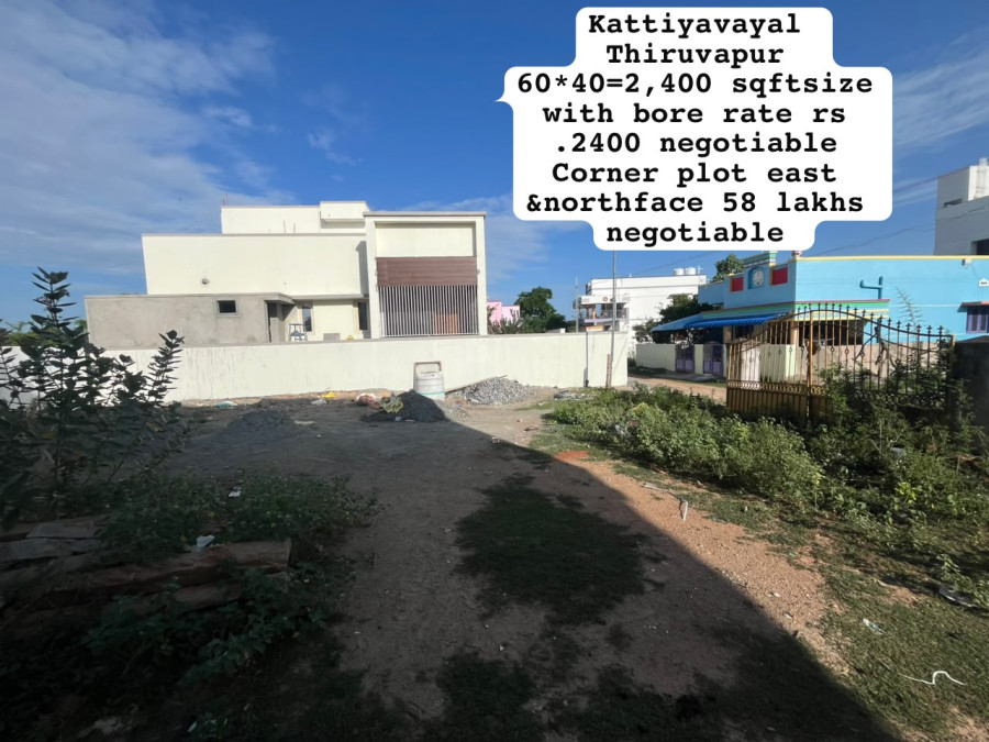 60*40 = 2400 Sqft Size / With Bore / Rate Rs : 2400 - Negotiable / Corner Plot / East & North facing / 58 Lakhs - Negotiable / Kattiyavayal Thiruvapur / PL 495