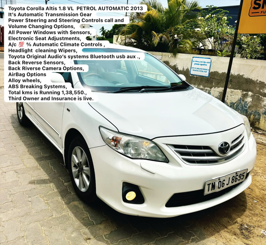 Toyota Corolla Altis 1.8 VL / PETROL AUTOMATIC 2013 / It’s Automatic Transmission Gear / Power Steering and Steering Controls call and Volume Changing Options, All Power Windows with Sensors, Electronic Seat Adjustments,/ A/c ???? % Automatic Climate / Co